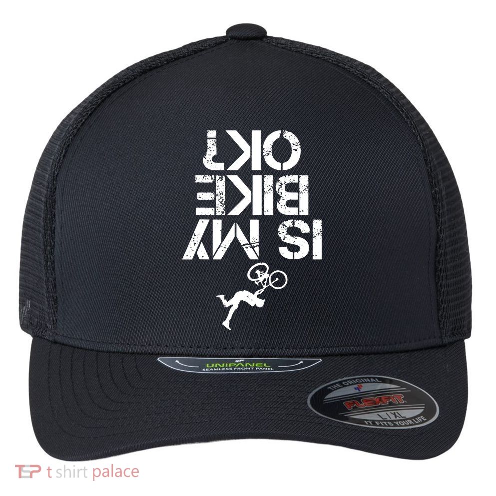 Is My Mountain Bike OK Funny Mountain Biking Biker Gift Flexfit Unipanel Trucker Cap