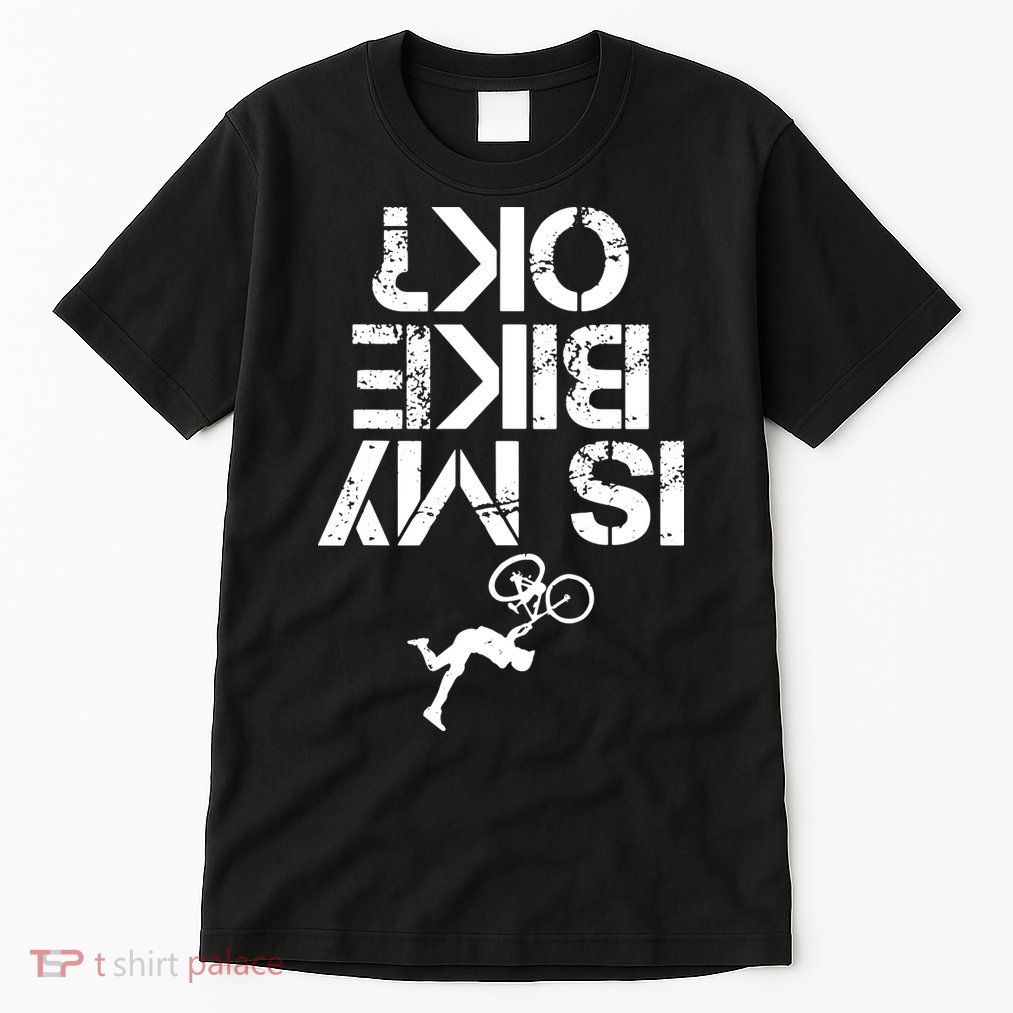 Is My Mountain Bike OK Funny Mountain Biking Biker Gift Tall T-Shirt