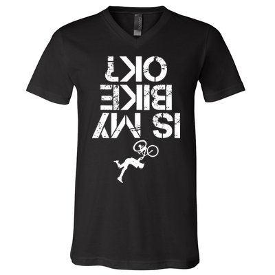 Is My Mountain Bike OK Funny Mountain Biking Biker Gift V-Neck T-Shirt