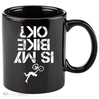 Is My Mountain Bike OK Funny Mountain Biking Biker Gift 11oz C Handle Ceramic Mug
