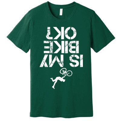 Is My Mountain Bike OK Funny Mountain Biking Biker Gift Premium T-Shirt