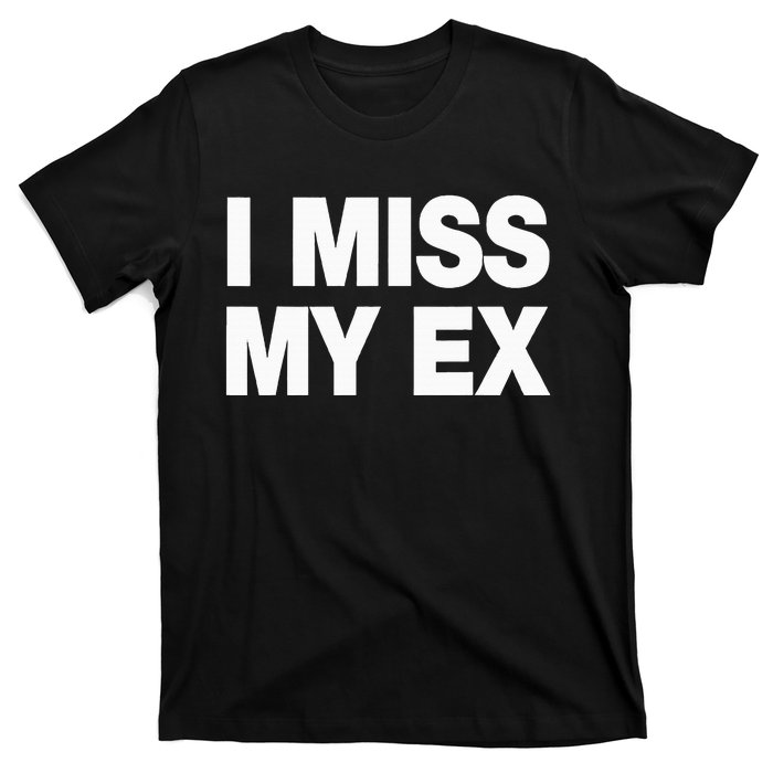 I Miss My Ex T-Shirt