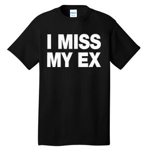 I Miss My Ex Tall T-Shirt