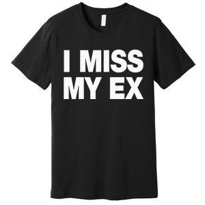 I Miss My Ex Premium T-Shirt