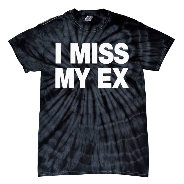 I Miss My Ex Tie-Dye T-Shirt