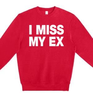 I Miss My Ex Premium Crewneck Sweatshirt