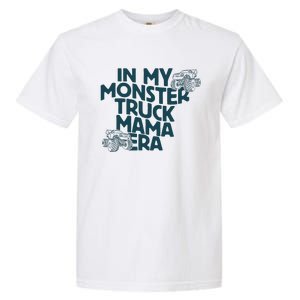 In My Monster Truck Mama Era Garment-Dyed Heavyweight T-Shirt