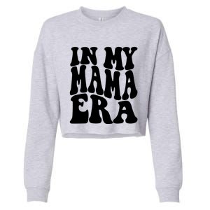 In My Mama Era Lover Groovy Retro Mom Mothers Day Cute Gift Cropped Pullover Crew