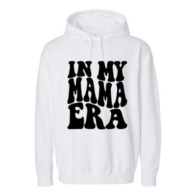 In My Mama Era Lover Groovy Retro Mom Mothers Day Cute Gift Garment-Dyed Fleece Hoodie