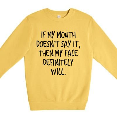 If My Mouth Doesn't Say It My Face Definitely Will Quote Gift Premium Crewneck Sweatshirt