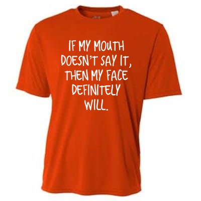 If My Mouth Doesn't Say It My Face Definitely Will Quote Gift Cooling Performance Crew T-Shirt