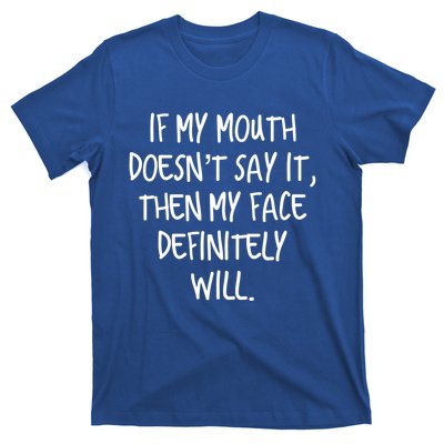 If My Mouth Doesn't Say It My Face Definitely Will Quote Gift T-Shirt