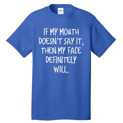 If My Mouth Doesn't Say It My Face Definitely Will Quote Gift Tall T-Shirt