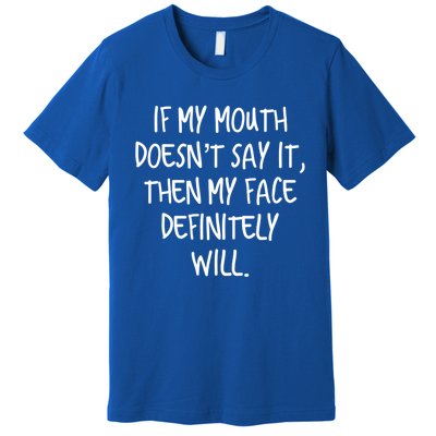 If My Mouth Doesn't Say It My Face Definitely Will Quote Gift Premium T-Shirt