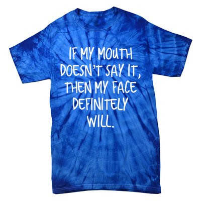 If My Mouth Doesn't Say It My Face Definitely Will Quote Gift Tie-Dye T-Shirt