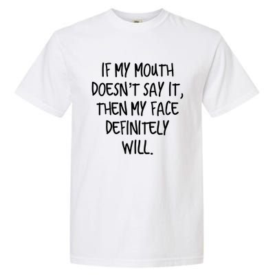 If My Mouth Doesn't Say It My Face Definitely Will Quote Gift Garment-Dyed Heavyweight T-Shirt