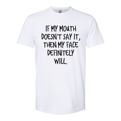 If My Mouth Doesn't Say It My Face Definitely Will Quote Gift Softstyle CVC T-Shirt