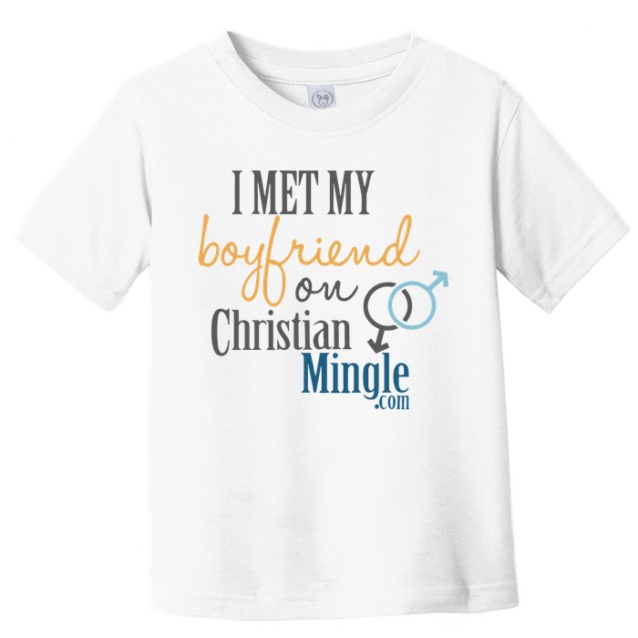 I Met My Boyfriend On Christian Mingle Toddler T-Shirt