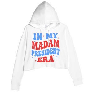 In My Madam President Era 2024 Madam President For 2024 President Kamalaharris Crop Fleece Hoodie