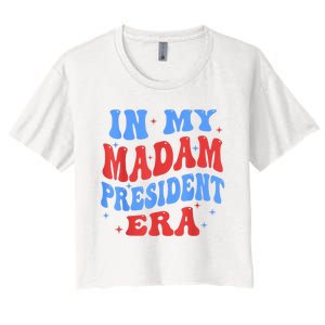 In My Madam President Era 2024 Madam President For 2024 President Kamalaharris Women's Crop Top Tee