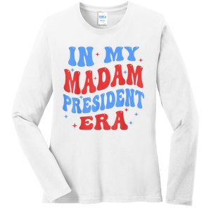 In My Madam President Era 2024 Madam President For 2024 President Kamalaharris Ladies Long Sleeve Shirt