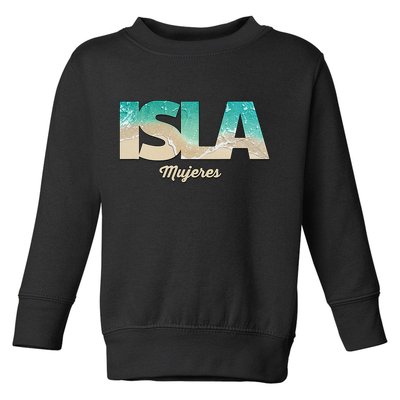 Isla Mujeres Mexico Beach Vibes Beaches Toddler Sweatshirt
