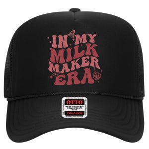 In My Milk Maker Era Milk Maker Breastfeeding Mama New Mom High Crown Mesh Back Trucker Hat