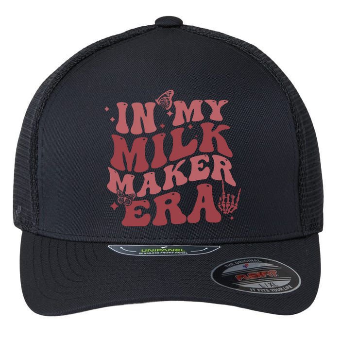 In My Milk Maker Era Milk Maker Breastfeeding Mama New Mom Flexfit Unipanel Trucker Cap