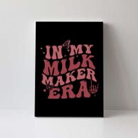 In My Milk Maker Era Milk Maker Breastfeeding Mama New Mom Canvas