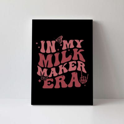 In My Milk Maker Era Milk Maker Breastfeeding Mama New Mom Canvas