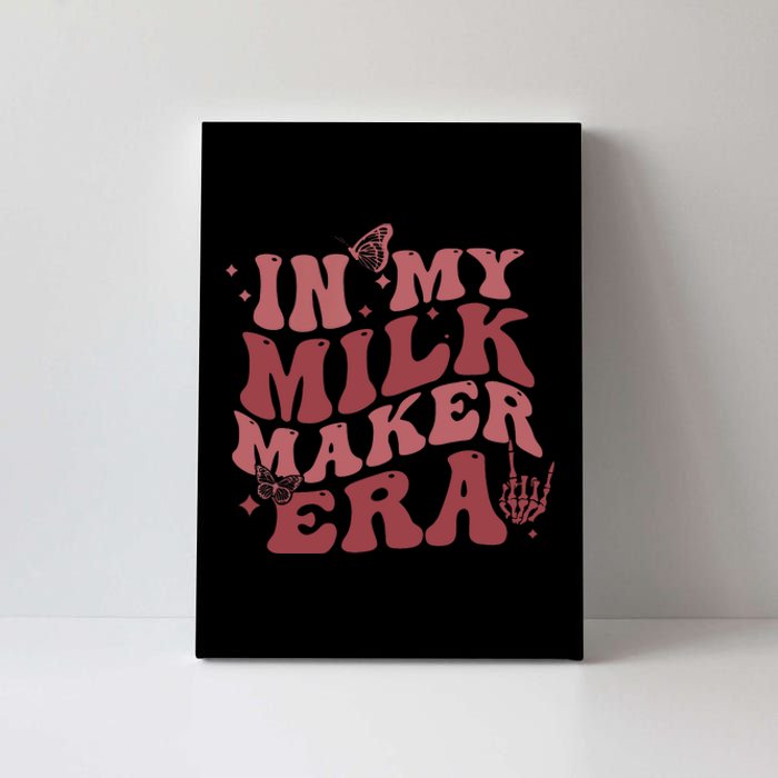 In My Milk Maker Era Milk Maker Breastfeeding Mama New Mom Canvas