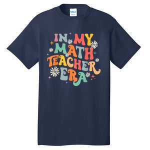 In My Math Teacher Era Retro Back To School Groovy Teacher Tall T-Shirt