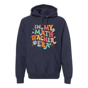 In My Math Teacher Era Retro Back To School Groovy Teacher Premium Hoodie