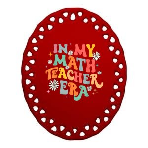 In My Math Teacher Era Retro Back To School Groovy Teacher Ceramic Oval Ornament