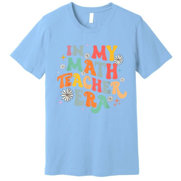 In My Math Teacher Era Retro Back To School Groovy Teacher Premium T-Shirt