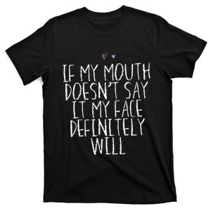 If My Mouth Doesnt Say It My Face Definitely Will Saying T-Shirt