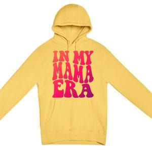 In My Mama Era Lover Groovy Retro Mom Mothers Day Cute Gift Premium Pullover Hoodie