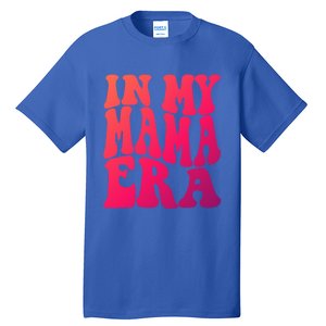 In My Mama Era Lover Groovy Retro Mom Mothers Day Cute Gift Tall T-Shirt