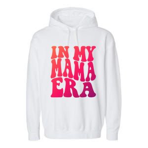 In My Mama Era Lover Groovy Retro Mom Mothers Day Cute Gift Garment-Dyed Fleece Hoodie