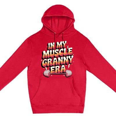 In My Muscle Granny Era Funny Sport Grandma Gym Workout Tees Premium Pullover Hoodie