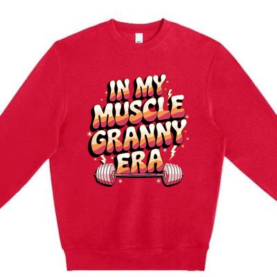 In My Muscle Granny Era Funny Sport Grandma Gym Workout Tees Premium Crewneck Sweatshirt