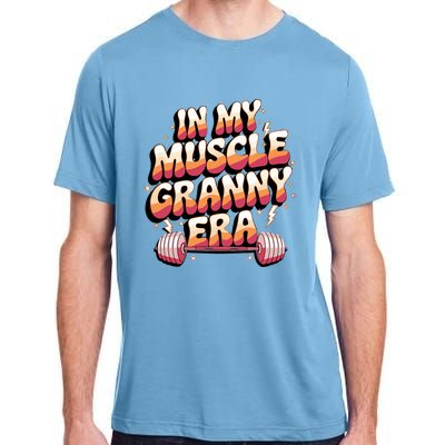 In My Muscle Granny Era Funny Sport Grandma Gym Workout Tees Adult ChromaSoft Performance T-Shirt