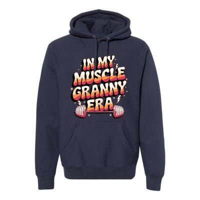 In My Muscle Granny Era Funny Sport Grandma Gym Workout Tees Premium Hoodie