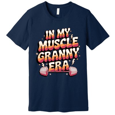 In My Muscle Granny Era Funny Sport Grandma Gym Workout Tees Premium T-Shirt