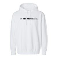 In My Mom Era Garment-Dyed Fleece Hoodie