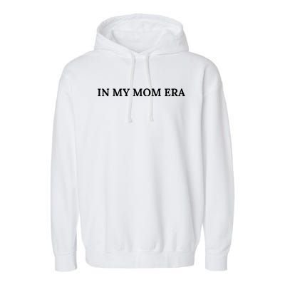 In My Mom Era Garment-Dyed Fleece Hoodie