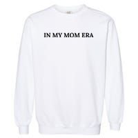 In My Mom Era Garment-Dyed Sweatshirt