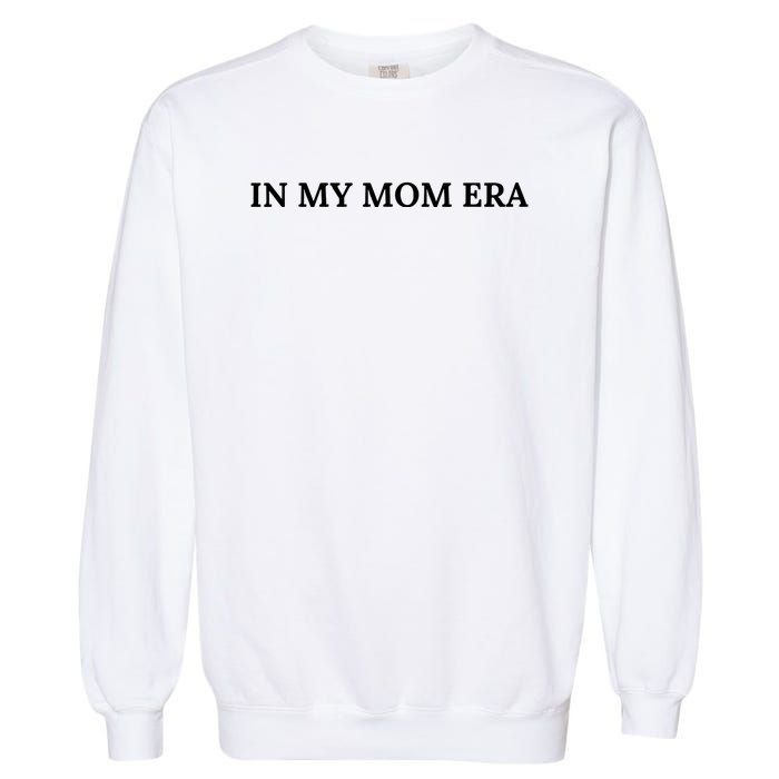 In My Mom Era Garment-Dyed Sweatshirt