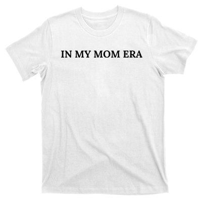 In My Mom Era T-Shirt