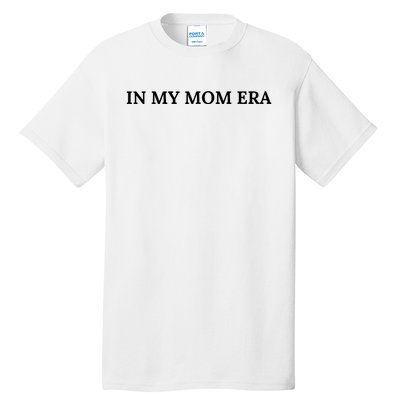 In My Mom Era Tall T-Shirt